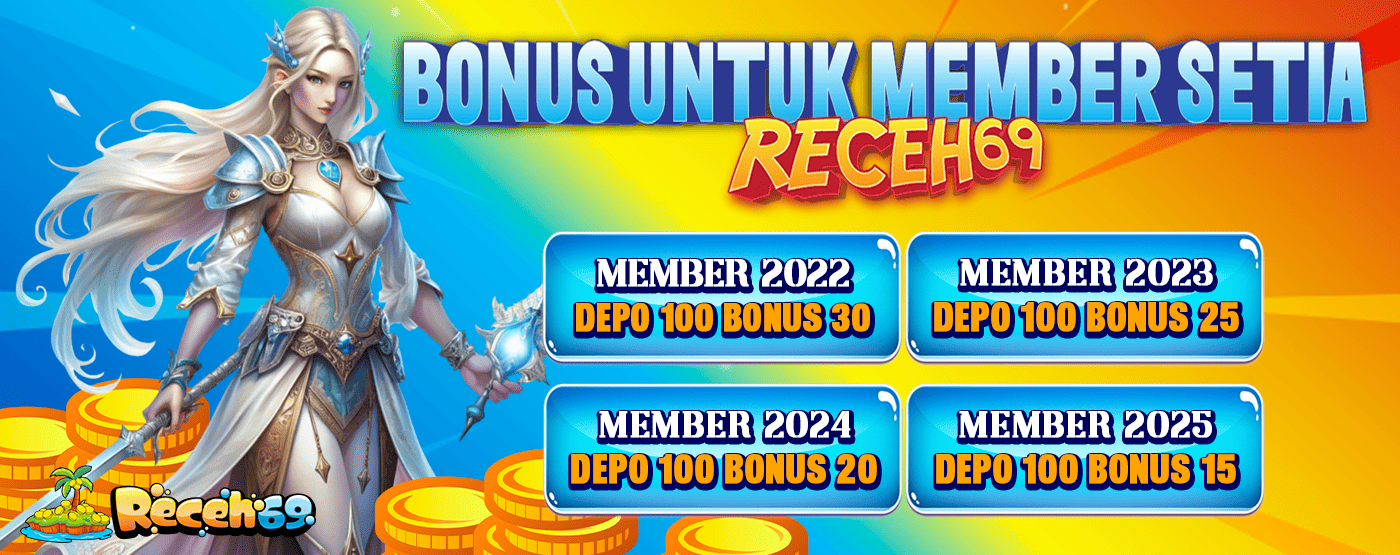 Bonus Member Setia RECEH69 2022-2025 - Depo 100 Bonus 15-30